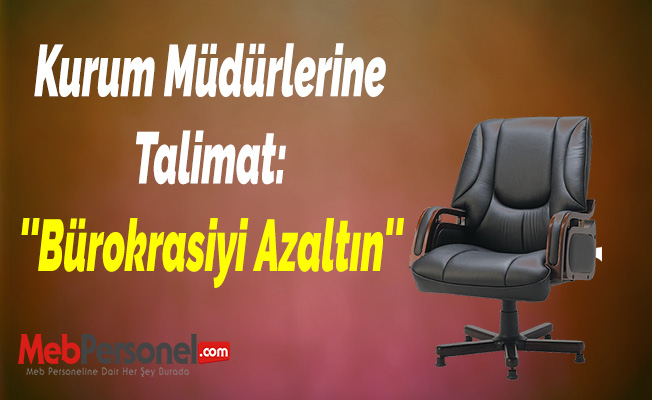 Kurum Müdürlerine Talimat: ''Bürokrasiyi Azaltın''