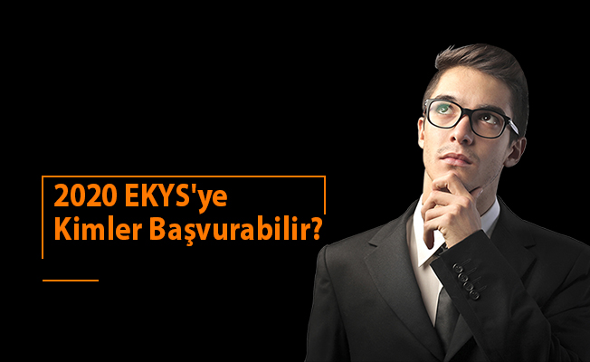 2020 EKYS'ye Kimler Başvurabilir?