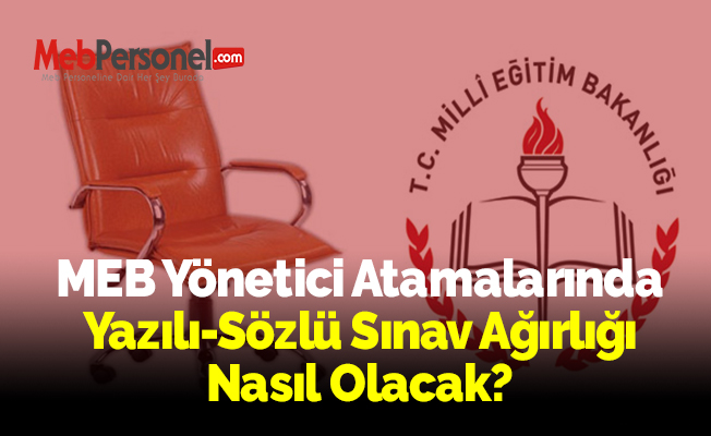 MEB Yönetici Atamalarında Yazılı-Sözlü Sınav Ağırlığı Nasıl Olacak?