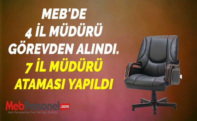 MEB'DE 4 İL MÜDÜRÜ GÖREVDEN ALINDI. 7 İL MÜDÜRÜ ATAMASI YAPILDI