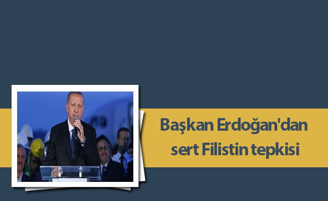Başkan Erdoğan'dan sert Filistin tepkisi