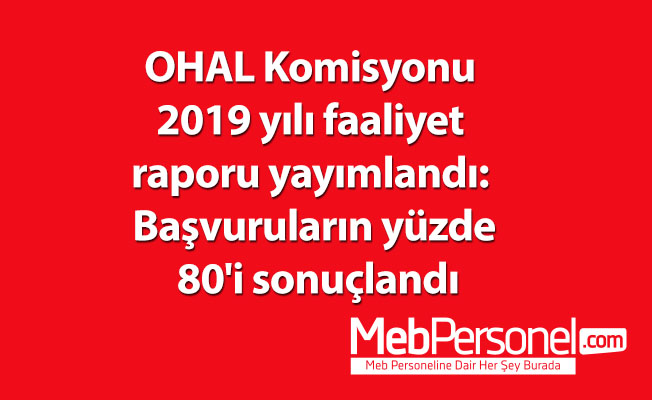 OHAL Komisyonu 2019 yılı faaliyet raporu yayımlandı: Başvuruların yüzde 80'i sonuçlandı