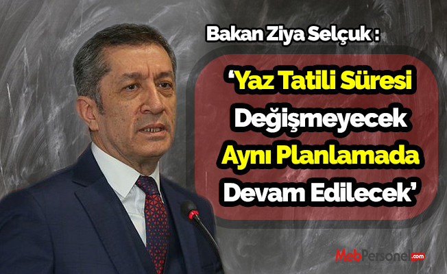 Bakan Ziya SELÇUK:‘Yaz Tatili Süresi Değişmeyecek Aynı Planlamada Devam Edilecek’