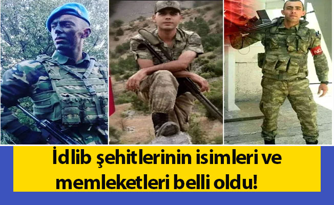 İdlib şehitlerinin isimleri ve memleketleri belli oldu!