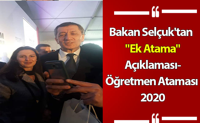 Bakan Selçuk'tan Son Dakika "Ek Atama" Açıklaması-Öğretmen Atamaları 2020