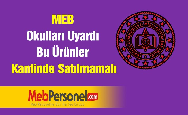 MEB Okulları Uyardı ! Bu Ürünler Kantinde Satılmamalı