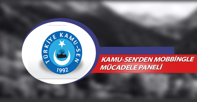 KAMU-SEN'DEN MOBBİNGLE MÜCADELE PANELİ