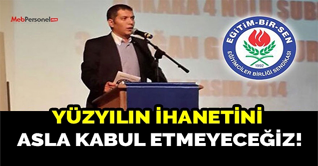 YÜZYILIN İHANETİNİ ASLA KABUL ETMEYECEĞİZ!