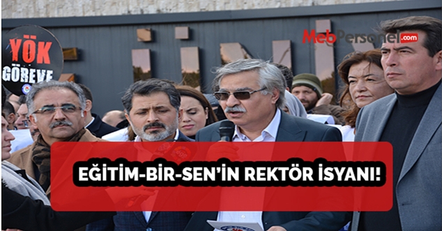 EĞİTİM-BİR-SEN’İN REKTÖR İSYANI!