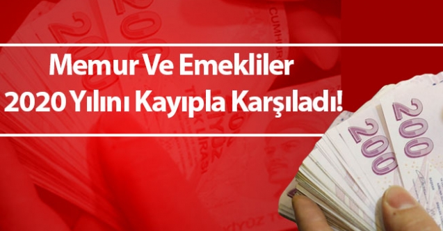 Memur Ve Emekliler 2020 Yılını Kayıpla Karşıladı!