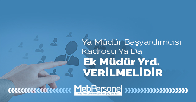 Ya Müdür Başyardımcısı Kadrosu Ya Da Ek Müdür Yardımcısı Verilmelidir