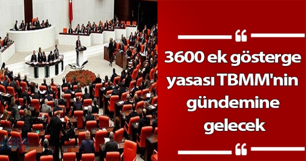 3600 ek gösterge yasası TBMM'nin gündemine gelecek