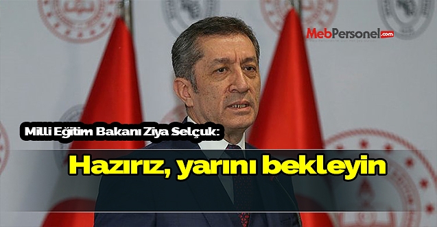 Milli Eğitim Bakanı Ziya Selçuk: Hazırız, yarını bekleyin