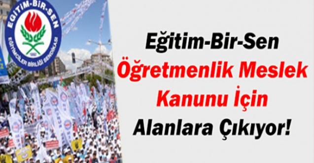 Eğitim Bir-Sen Meslek Kanunu İçin Alanlara Çıkıyor