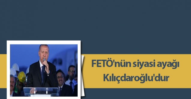 FETÖ'nün siyasi ayağı Kılıçdaroğlu'dur
