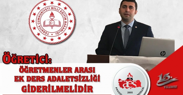 ÖĞRETİCİ: ÖĞRETMENLER ARASI EK DERS ADALETSİZLİĞİ GİDERİLMELİDİR