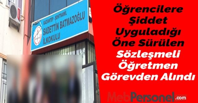 Öğrencilere Şiddet Uyguladığı Öne Sürülen Sözleşmeli Öğretmen Görevden Alındı