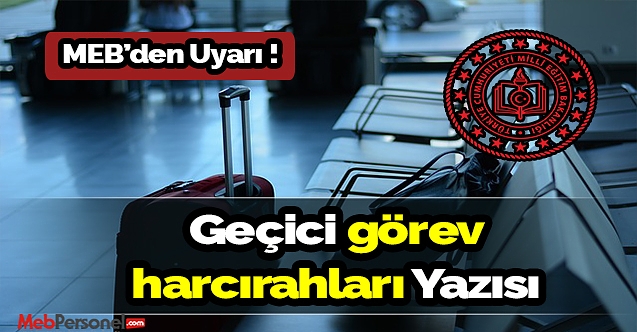 MEB'den uyarı ! Geçici Görev Harcırahları Yazısı