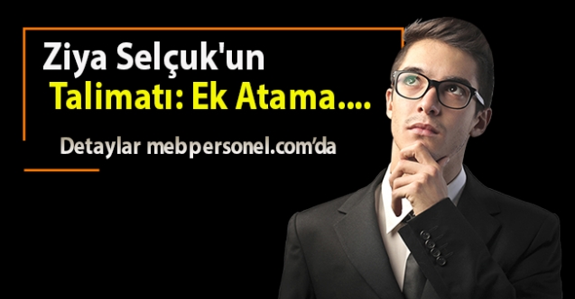 Ziya Selçuk'un Talimatı: Ek Atama....
