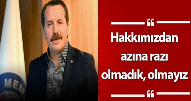 Hakkımızdan azına razı olmadık, olmayız