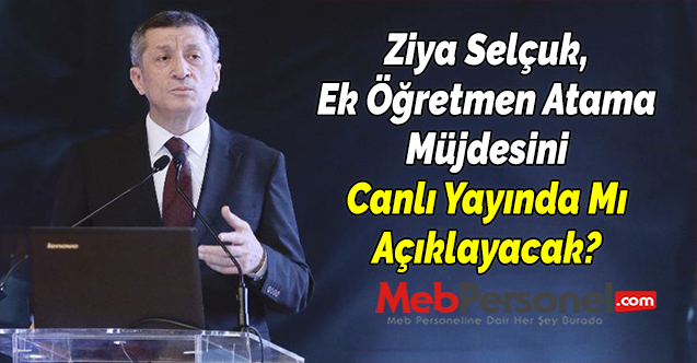 Ziya Selçuk, Ek Öğretmen Atama Müjdesini Canlı Yayında Mı Açıklayacak?
