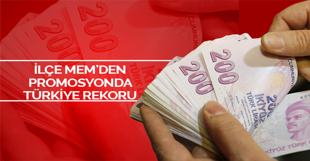 İlçe MEM'den promosyonda Türkiye rekoru