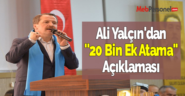 Ali Yalçın'dan ''20 Bin Ek Atama'' Açıklaması
