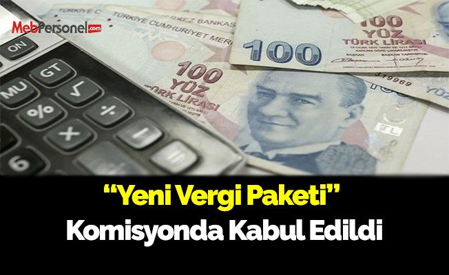 Yeni vergi paketi komisyonda kabul edildi