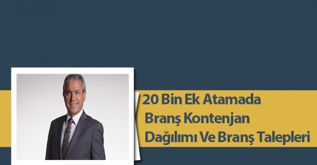 20 Bin Ek Atamada Branş Kontenjan Dağılımı Ve Branş Talepleri