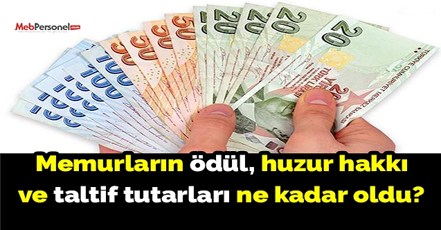 Memurların ödül, huzur hakkı ve taltif tutarları ne kadar oldu?