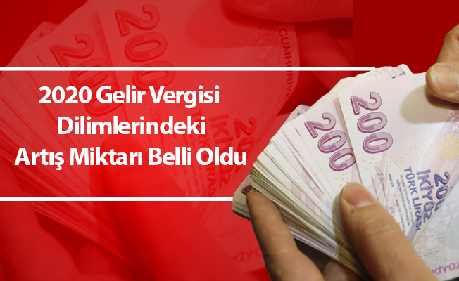 2020 Gelir Vergisi Dilimlerindeki Artış Miktarı Belli Oldu