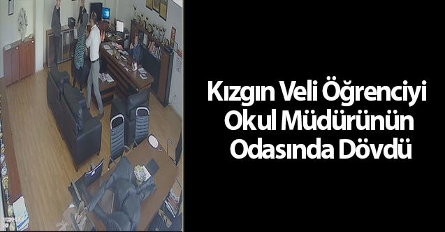 Kızgın Veli Öğrenciyi Okul Müdürünün Odasında Dövdü