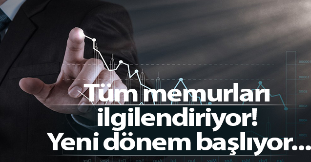 Tüm memurları ilgilendiriyor! Yeni dönem başlıyor...