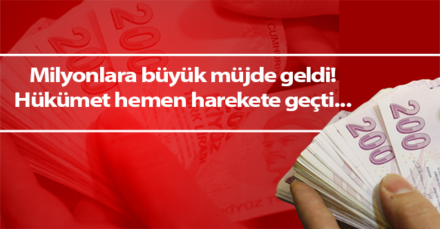 Milyonlara büyük müjde geldi! Hükümet hemen harekete geçti...