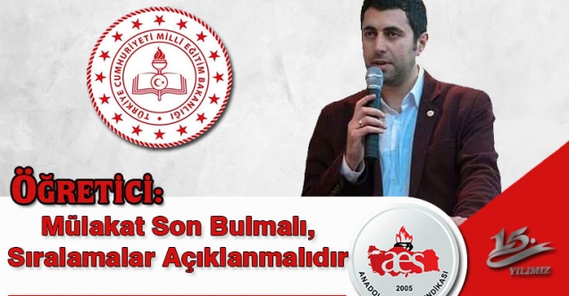 ÖĞRETİCİ: Mülakat Son Bulmalı, Sıralamalar Açıklanmalıdır