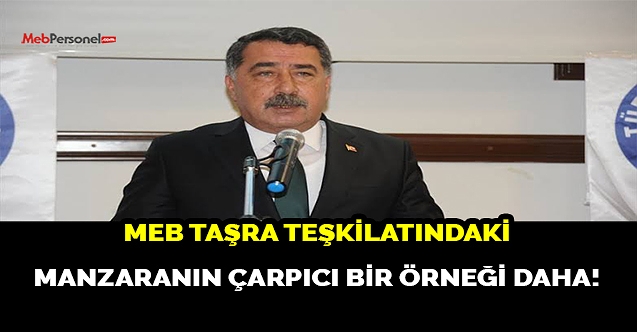MEB TAŞRA TEŞKİLATINDAKİ MANZARANIN ÇARPICI BİR ÖRNEĞİ DAHA!