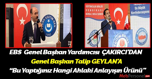 EBS Genel Başkan Yardımcısı ÇAKIRCI’DAN Genel Başkan GEYLAN’A Bu Yaptığınız Hangi Ahlaki Anlayışın Ürünü