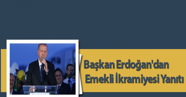Başkan Erdoğan'dan Emekli İkramiyesi Yanıtı