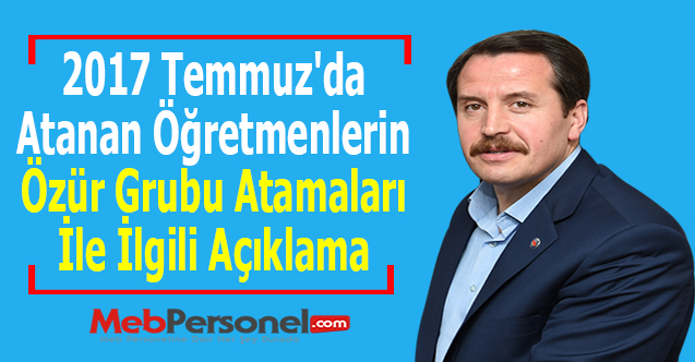 2017 Temmuz'da Atanan Öğretmenlerin Özür Grubu Atamaları İle İlgili Ali Yalçın'dan Açıklama