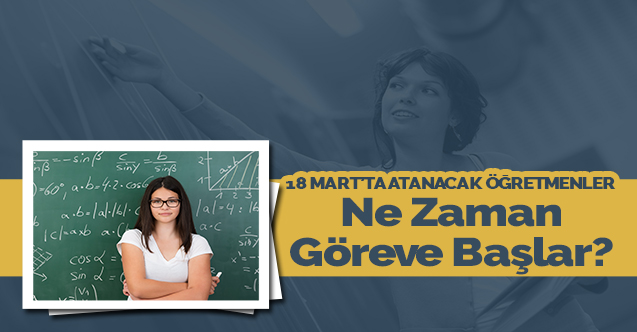 Mart'ta Atanacak 20 Bin Öğretmen Hemen Göreve Başlayacak mı?