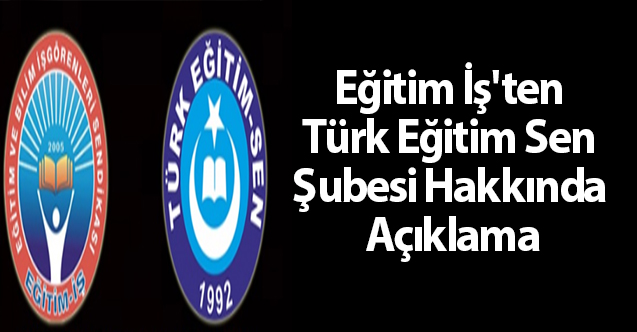 Eğitim İş'ten Türk Eğitim Sen Şubesi Hakkında Açıklama