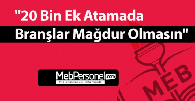 "20 Bin Ek Atamada Branşlar Mağdur Olmasın"