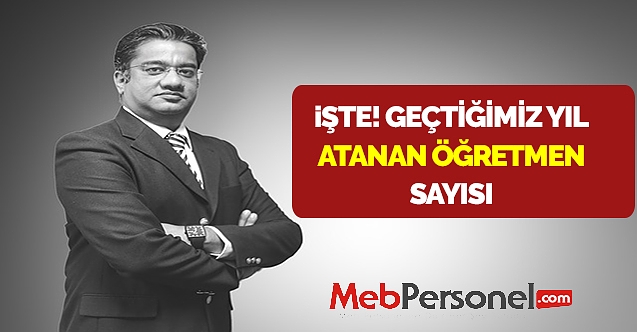 İşte ! Geçen Yıl Atanan Öğretmen Sayısı