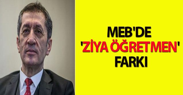 MEB'DE 'ZİYA ÖĞRETMEN' FARKI