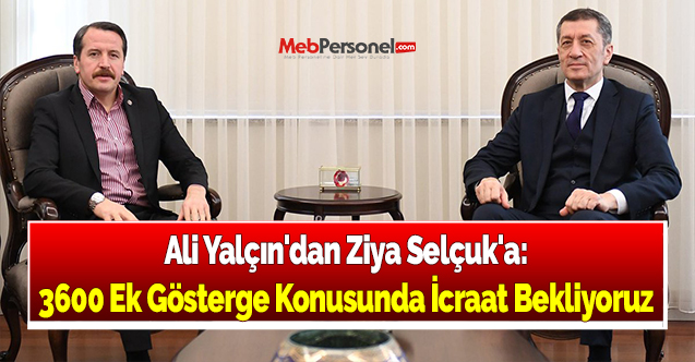Ali Yalçın'dan Ziya Selçuk'a: ''3600 Ek Gösterge Konusunda İcraat Bekliyoruz''