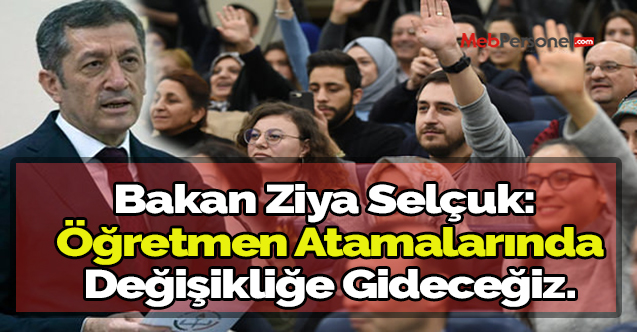 Bakan Ziya Selçuk: Öğretmen Atamalarında Değişikliğe Gideceğiz.