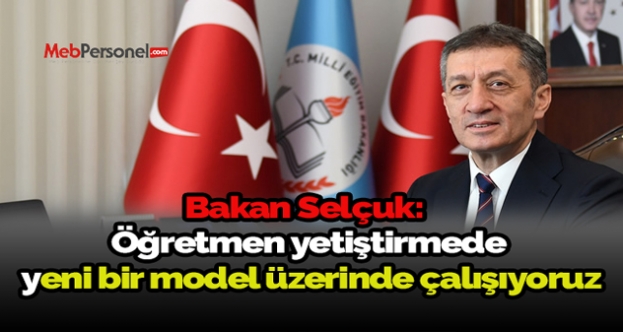 Bakan Ziya Selçuk: Öğretmen yetiştirmede yeni bir model üzerinde çalışıyoruz