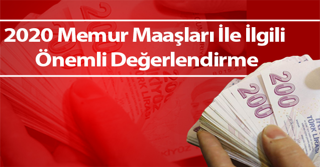 2020 Memur Maaşları İle İlgili Önemli Değerlendirme
