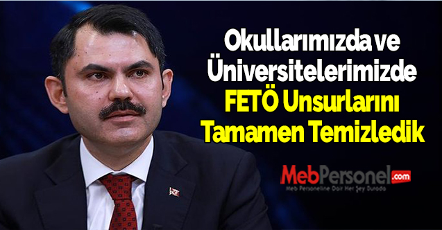 Okullarımızda ve Üniversitelerimizde FETÖ Unsurlarını Tamamen Temizledik