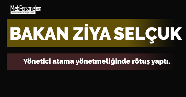 Ziya Selçuk yönetici atama yönetmeliğinde rötuş yaptı.
